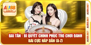 Cách Chơi Bài Tấn Dễ Hiểu Nhất 2025 – Luật & Mẹo Thắng Nhanh