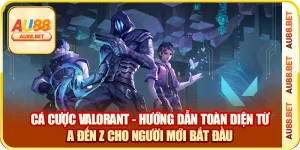 Cá Cược Valorant – Bắt Kèo Esports Tốc Chiến Tại AU88